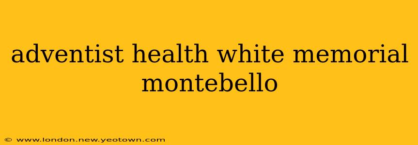 adventist health white memorial montebello