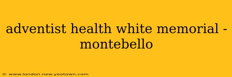 adventist health white memorial - montebello
