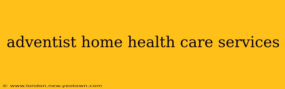 adventist home health care services