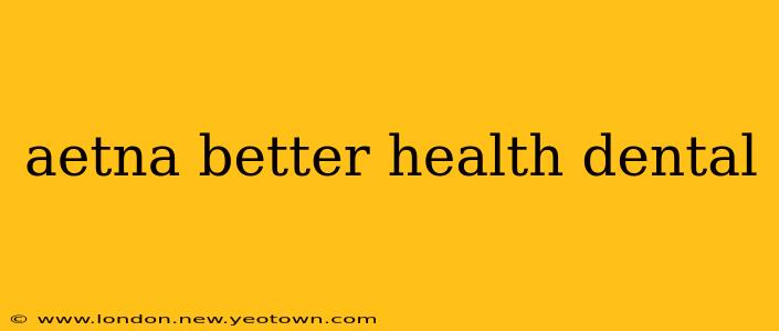aetna better health dental
