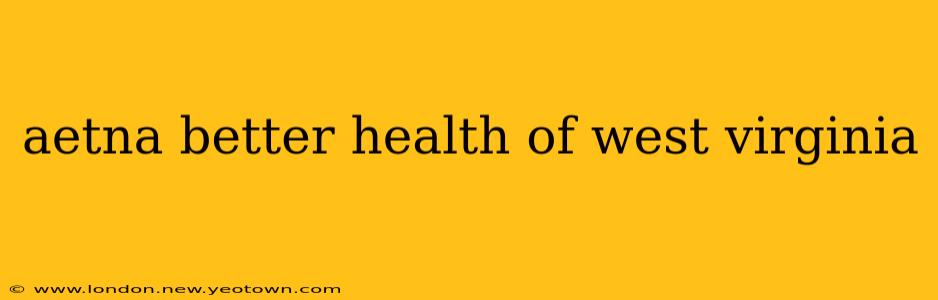 aetna better health of west virginia