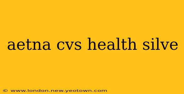 aetna cvs health silve