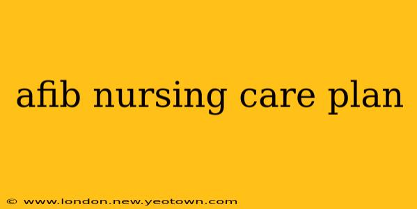 afib nursing care plan