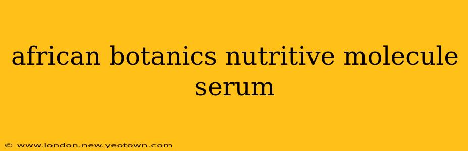 african botanics nutritive molecule serum