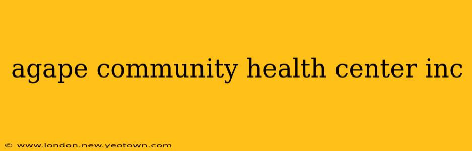 agape community health center inc