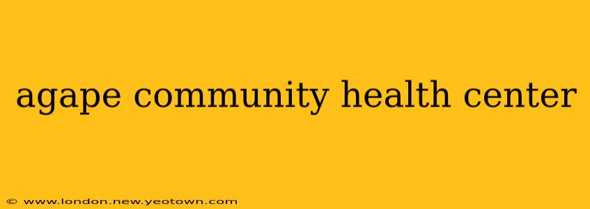 agape community health center