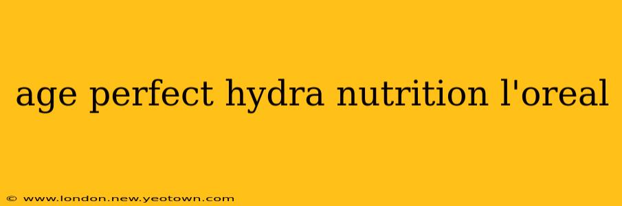 age perfect hydra nutrition l'oreal