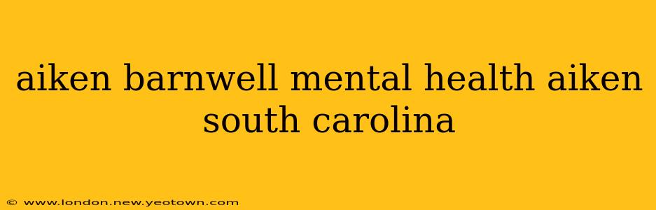aiken barnwell mental health aiken south carolina