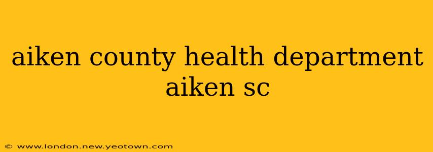 aiken county health department aiken sc