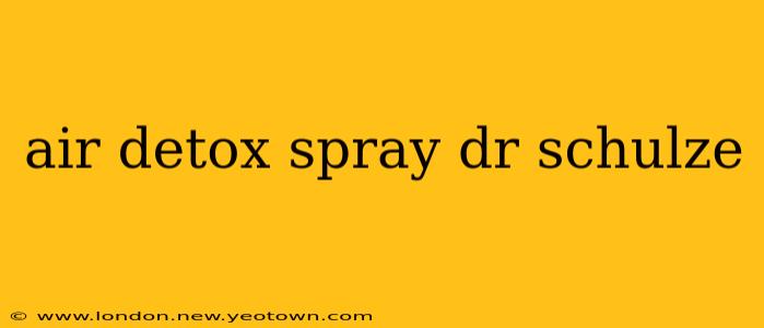 air detox spray dr schulze