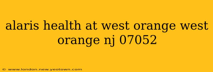 alaris health at west orange west orange nj 07052