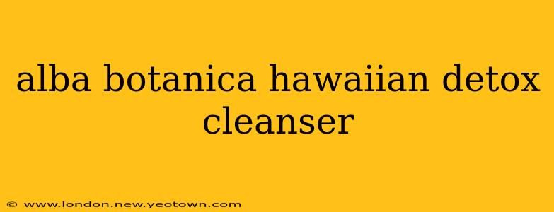 alba botanica hawaiian detox cleanser