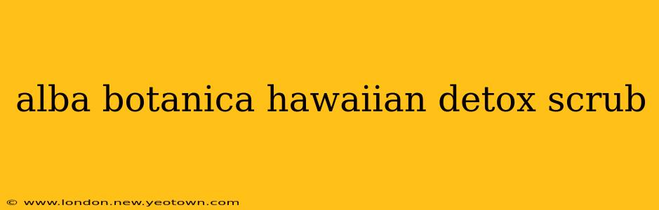 alba botanica hawaiian detox scrub