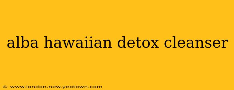 alba hawaiian detox cleanser
