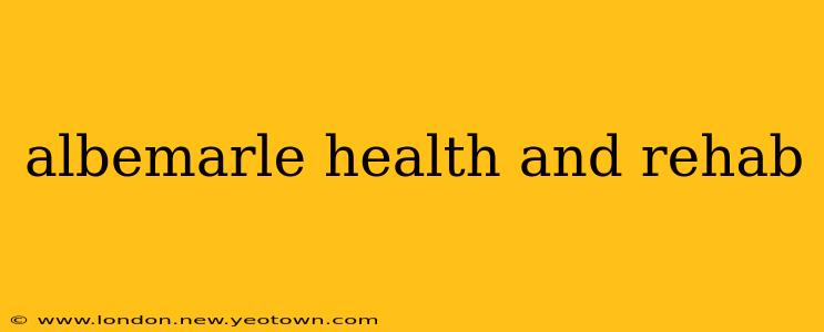 albemarle health and rehab