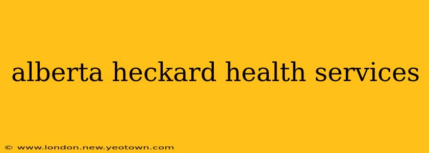 alberta heckard health services