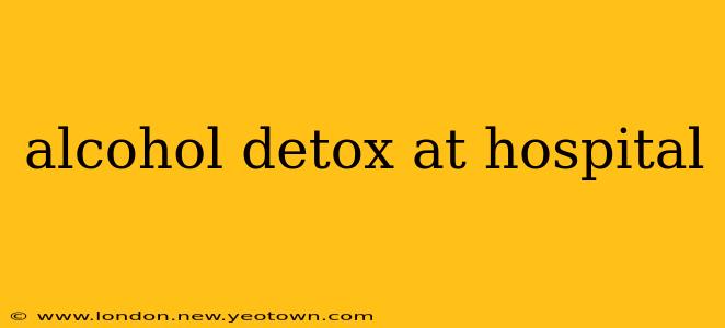 alcohol detox at hospital