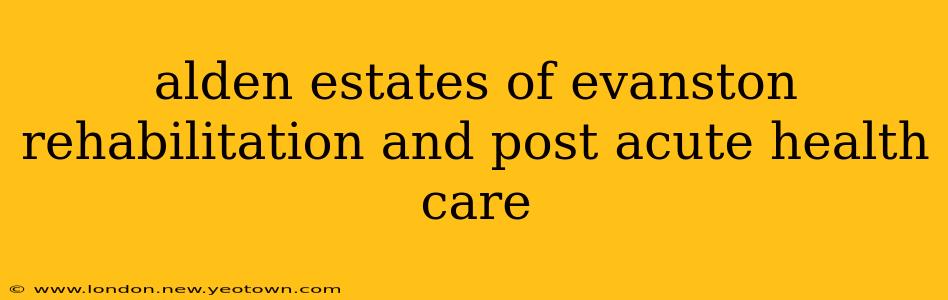 alden estates of evanston rehabilitation and post acute health care