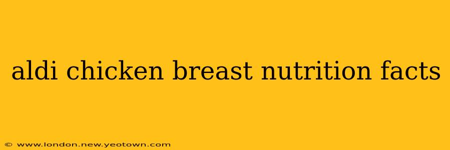 aldi chicken breast nutrition facts