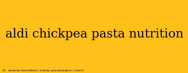 aldi chickpea pasta nutrition