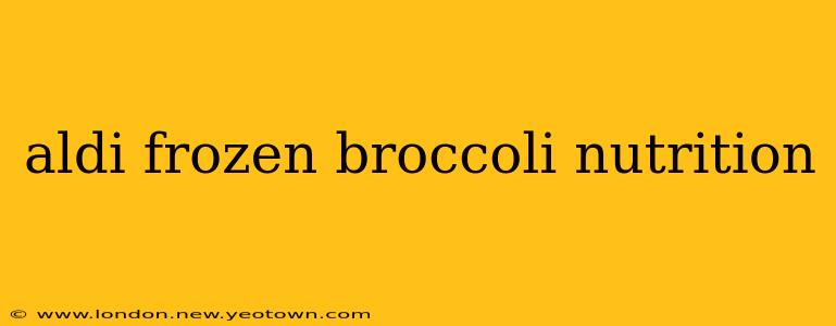 aldi frozen broccoli nutrition
