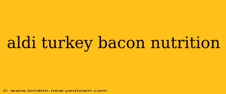 aldi turkey bacon nutrition
