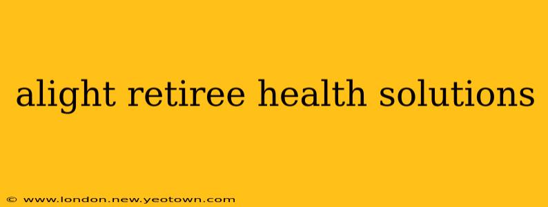 alight retiree health solutions