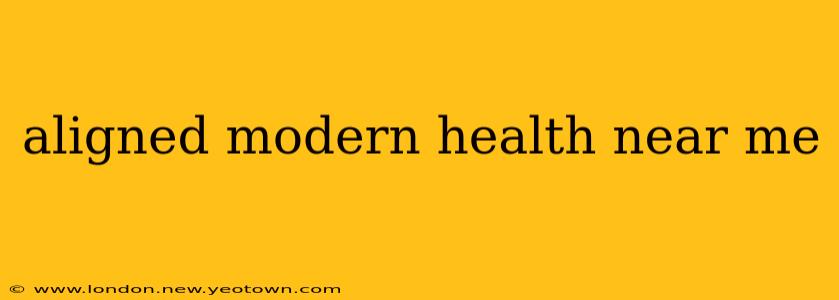 aligned modern health near me
