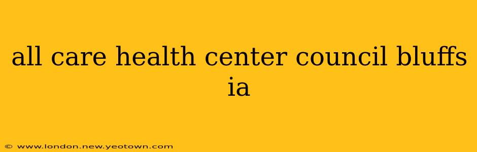 all care health center council bluffs ia