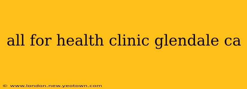 all for health clinic glendale ca