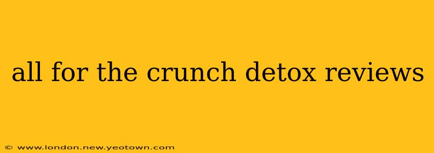 all for the crunch detox reviews