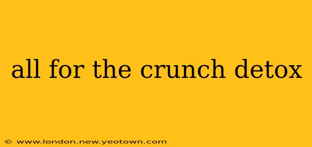 all for the crunch detox