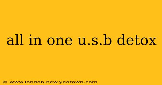 all in one u.s.b detox