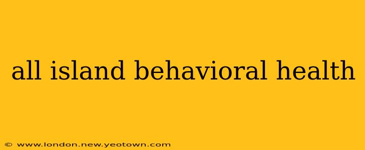 all island behavioral health