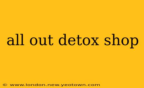 all out detox shop