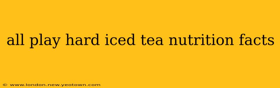 all play hard iced tea nutrition facts