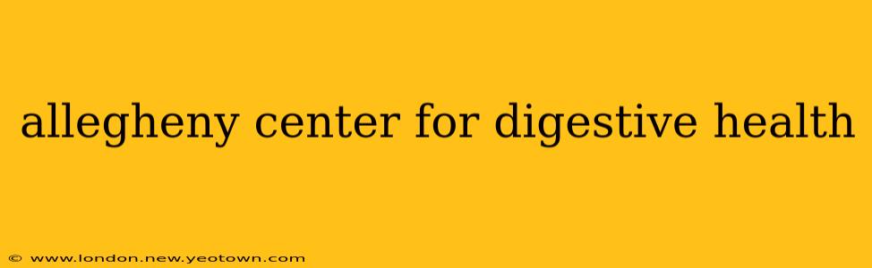 allegheny center for digestive health