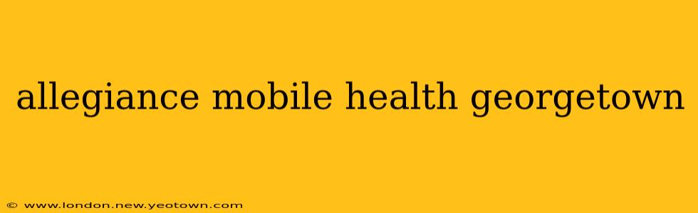 allegiance mobile health georgetown