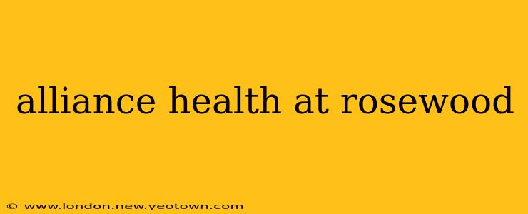 alliance health at rosewood