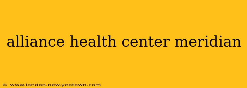 alliance health center meridian