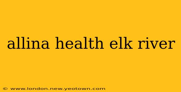 allina health elk river
