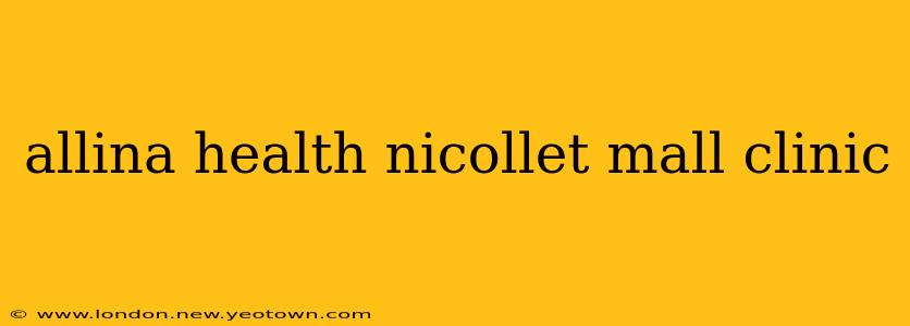 allina health nicollet mall clinic