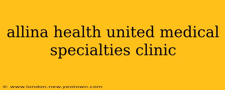 allina health united medical specialties clinic
