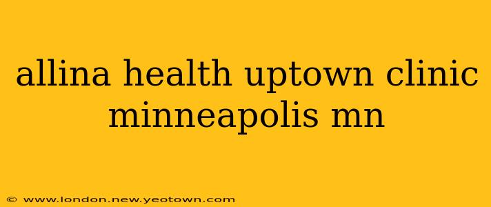 allina health uptown clinic minneapolis mn