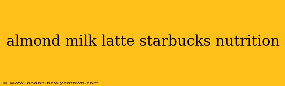 almond milk latte starbucks nutrition