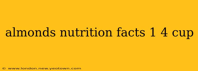 almonds nutrition facts 1 4 cup