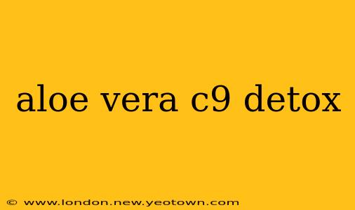aloe vera c9 detox