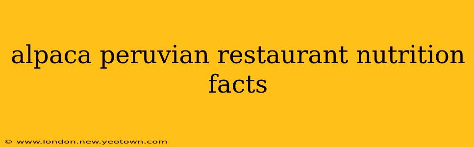 alpaca peruvian restaurant nutrition facts