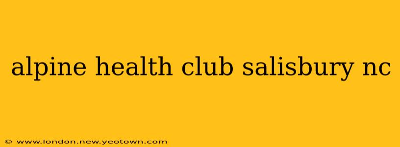 alpine health club salisbury nc