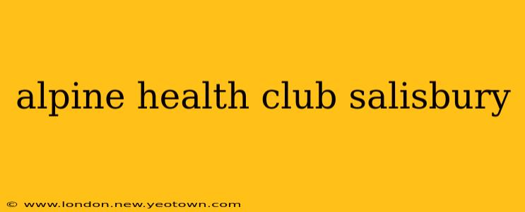 alpine health club salisbury